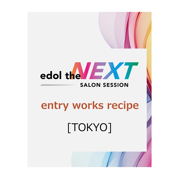 edol the NEXT<br>entry works recipe<br>[TOKYO]