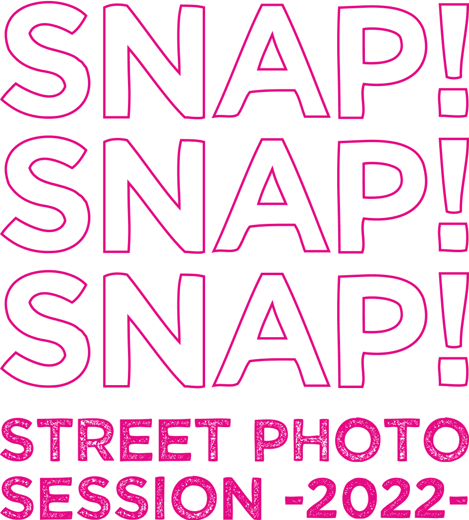 SNAP!SNAP!SNAP! STREET PHOTO SESSION -2022-